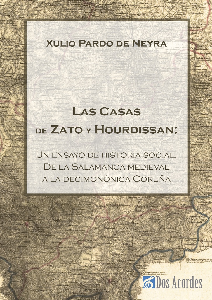 Las casas de Zato y Hourdissan. An essay on social history from medieval Salamanca to 19th Coruña